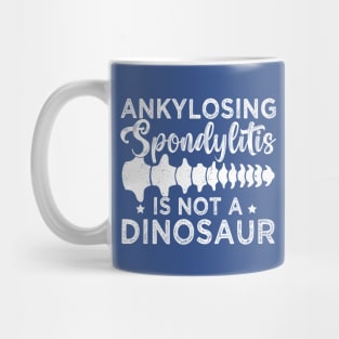 Ankylosing Spondylitis Is Not A Dinosaur AS Spine Awareness Mug